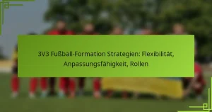 3V3 Fußball-Formation Strategien: Flexibilität, Anpassungsfähigkeit, Rollen