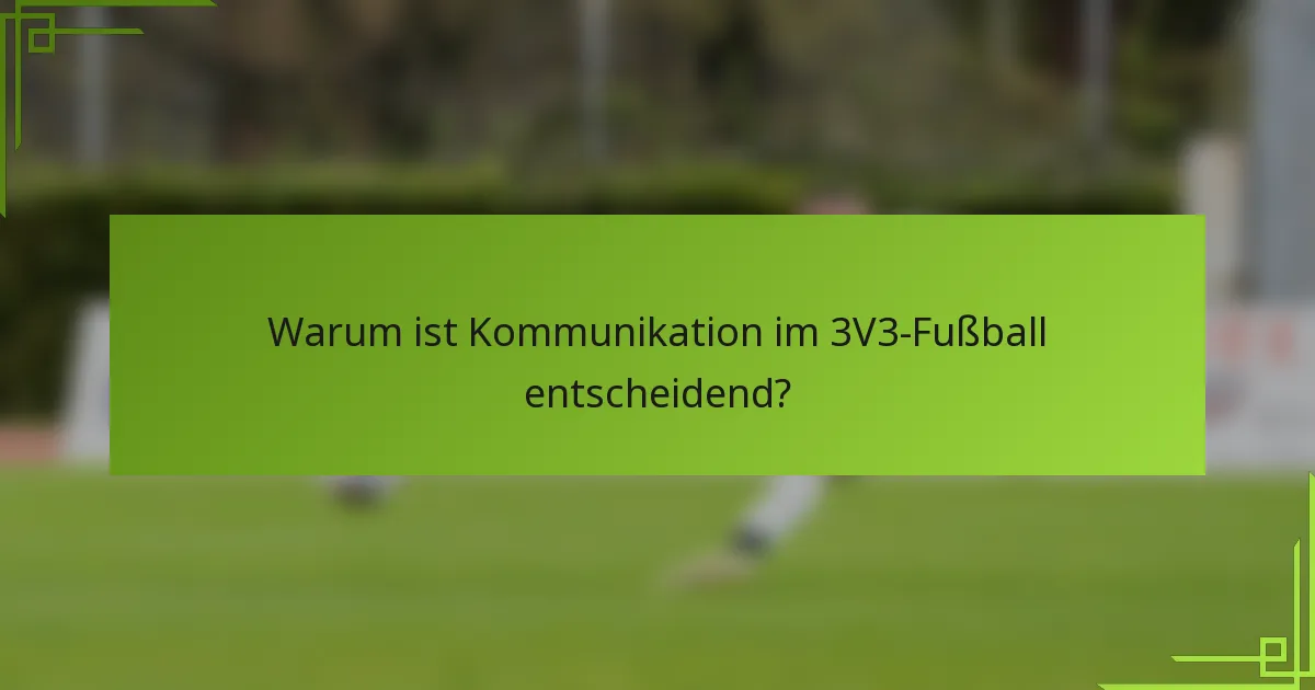 Warum ist Kommunikation im 3V3-Fußball entscheidend?