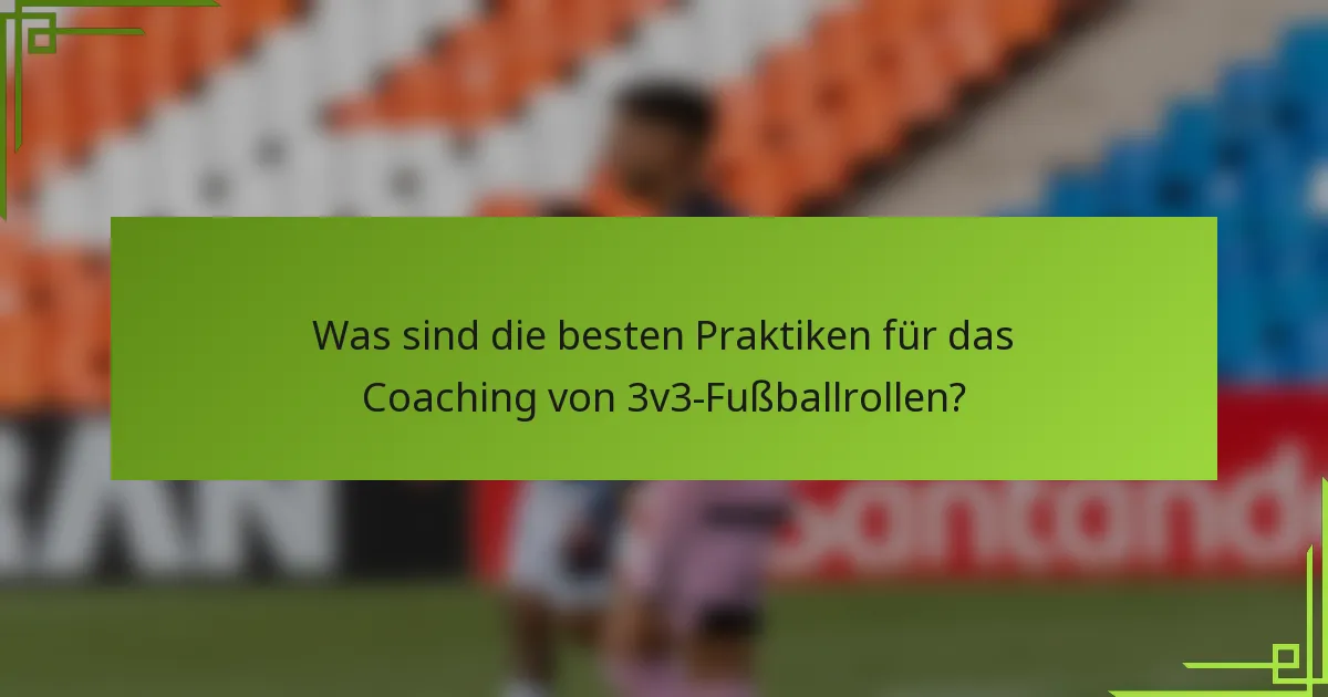 Was sind die besten Praktiken für das Coaching von 3v3-Fußballrollen?