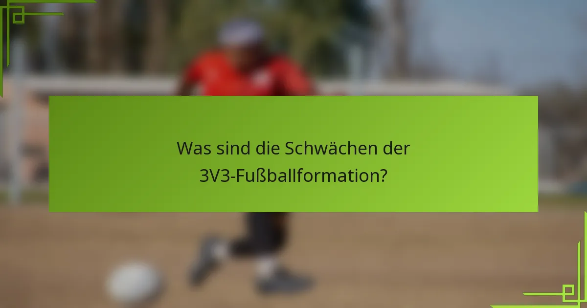 Was sind die Schwächen der 3V3-Fußballformation?