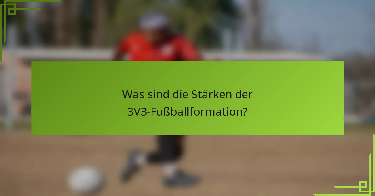 Was sind die Stärken der 3V3-Fußballformation?