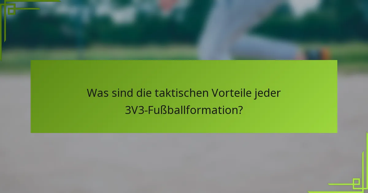 Was sind die taktischen Vorteile jeder 3V3-Fußballformation?
