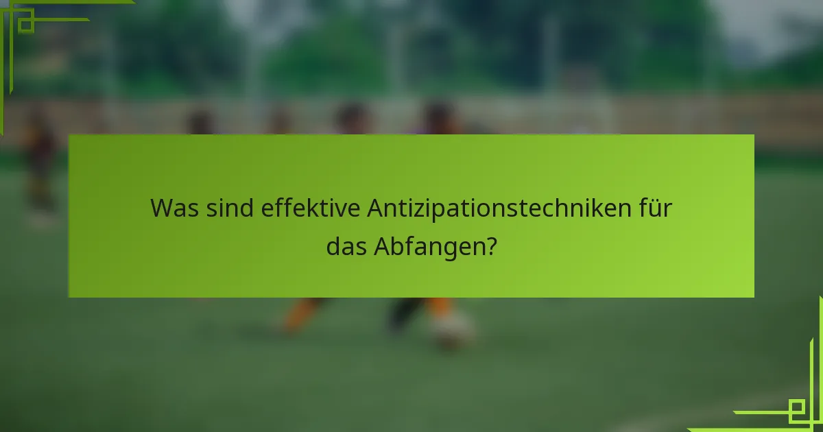 Was sind effektive Antizipationstechniken für das Abfangen?