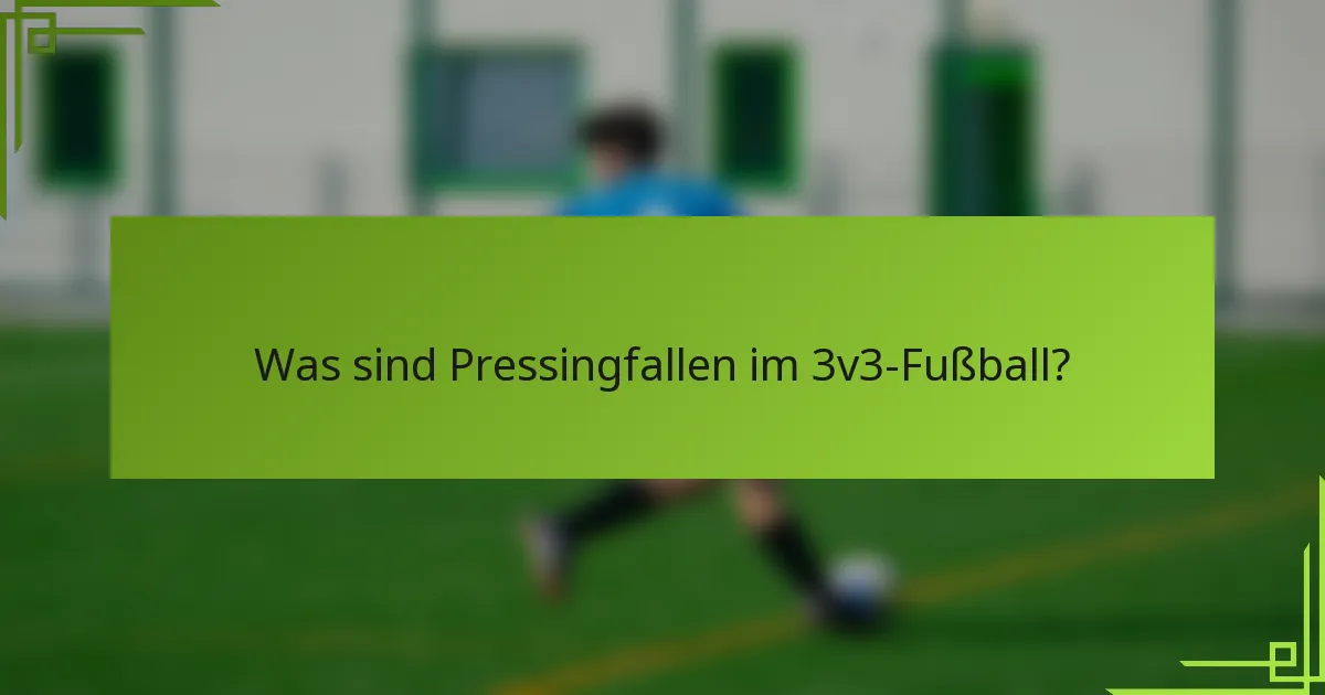 Was sind Pressingfallen im 3v3-Fußball?