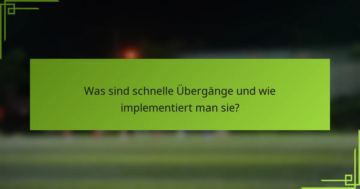 Was sind schnelle Übergänge und wie implementiert man sie?