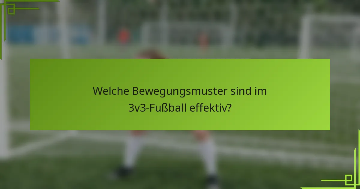 Welche Bewegungsmuster sind im 3v3-Fußball effektiv?