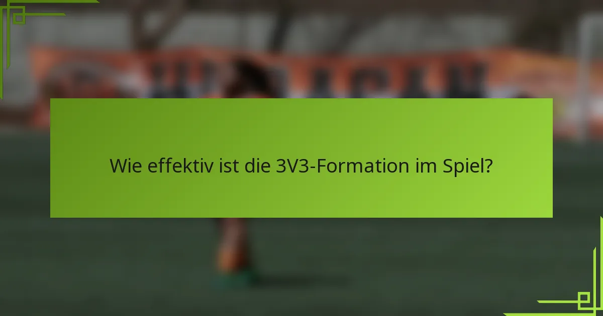 Wie effektiv ist die 3V3-Formation im Spiel?