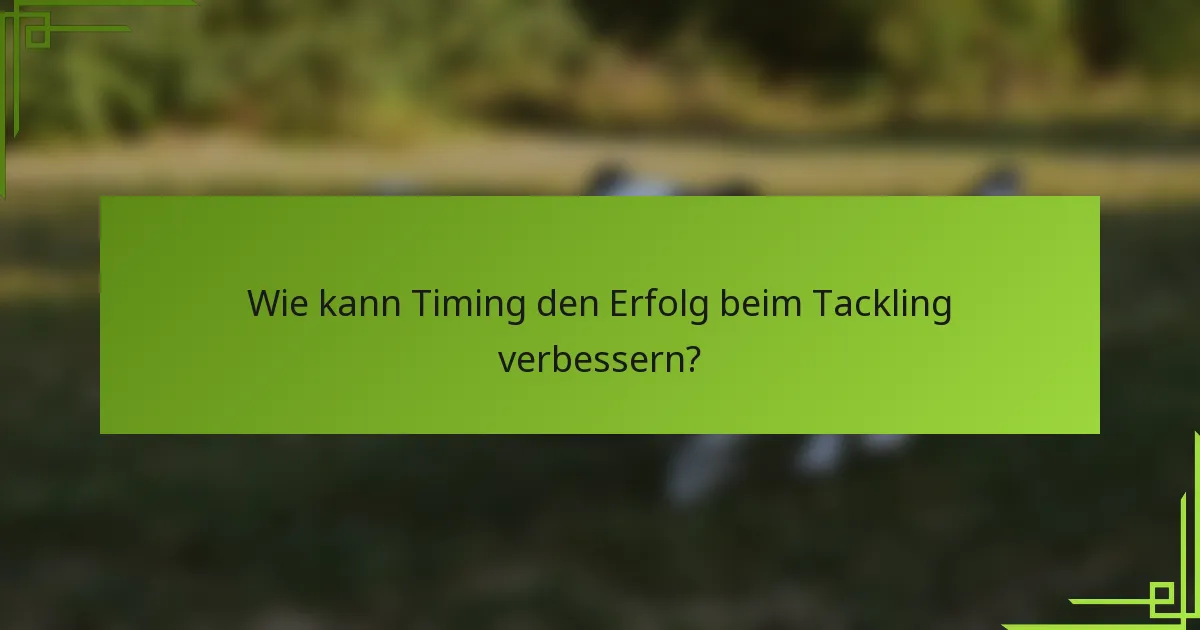 Wie kann Timing den Erfolg beim Tackling verbessern?