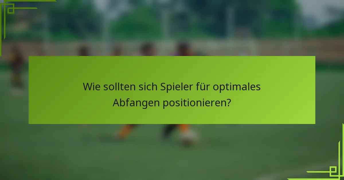 Wie sollten sich Spieler für optimales Abfangen positionieren?
